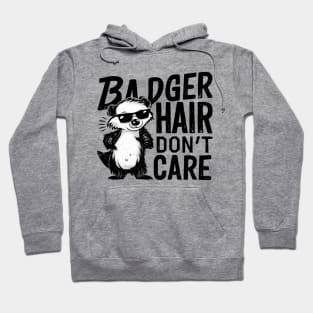 Badger Hair Don't Care Hoodie